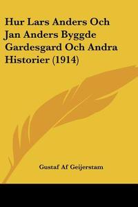 Hur Lars Anders Och Jan Anders Byggde Gardesgard Och Andra Historier (1914) di Gustaf Af Geijerstam edito da Kessinger Publishing