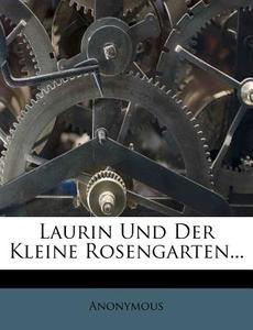 Laurin Und Der Kleine Rosengarten... di Anonymous edito da Nabu Press