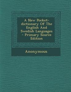 A New Pocket-Dictionary of the English and Swedish Languages - Primary Source Edition di Anonymous edito da Nabu Press