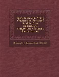 Spinoza En Zijn Kring: Historisch-Kritische Studien Over Hollandsche Vrijgeesten edito da Nabu Press