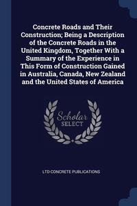 Concrete Roads And Their Construction; B di CONCRETE PUBLICATION edito da Lightning Source Uk Ltd