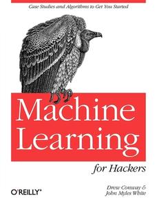 Machine Learning for Hackers di Drew Conway edito da O'Reilly Media, Inc, USA