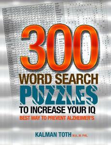 300 Word Search Puzzles to Increase Your IQ di Kalman Toth M. a. M. Phil edito da Createspace