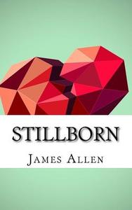 Stillborn: Celebrities Who Have Suffered Infant Loss di James Allen edito da Createspace