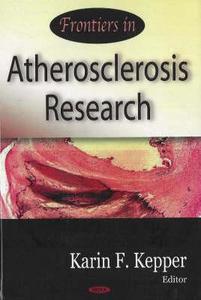 Frontiers in Atherosclerosis Research di Karin F. Kepper edito da Nova Science Publishers Inc
