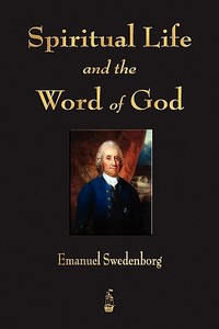 Spiritual Life and the Word of God di Emanuel Swedenborg edito da Merchant Books