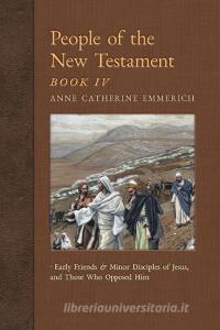 People of the New Testament, Book IV di Anne Catherine Emmerich, James Richard Wetmore edito da Angelico Press