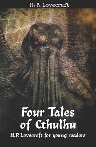 Four Tales of Cthulhu: H. P. Lovecraft for Young Readers di H. P. Lovecraft, Matthew Macdonald edito da LIGHTNING SOURCE INC