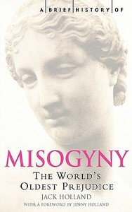 A Brief History of Misogyny di Jack Holland edito da Little, Brown Book Group