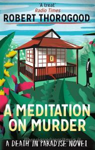 A Meditation On Murder di Robert Thorogood edito da HarperCollins Publishers
