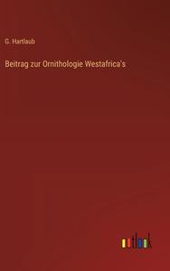 Beitrag zur Ornithologie Westafrica's di G. Hartlaub edito da Outlook Verlag