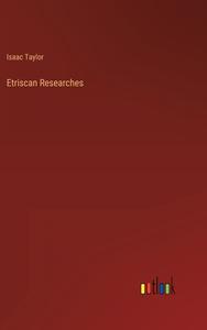 Etriscan Researches di Isaac Taylor edito da Outlook Verlag