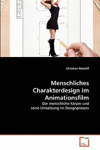 Menschliches Charakterdesign im Animationsfilm di Christian Retzlaff edito da VDM Verlag