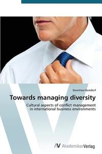 Towards managing diversity di Dorothea Hamdorf edito da AV Akademikerverlag
