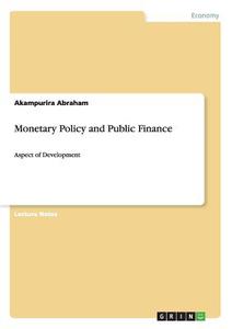Monetary Policy and Public Finance di Akampurira Abraham edito da GRIN Publishing