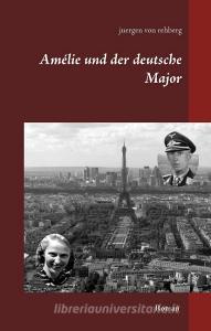 Amélie und der deutsche Major di Juergen von Rehberg edito da Books on Demand