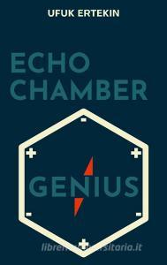 Echo Chamber Genius di Ufuk Ertekin edito da Books on Demand