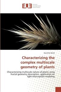 Characterizing the complex multiscale geometry of plants di David Da SILVA edito da Editions universitaires europeennes EUE