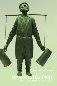 Undigested Past: The Holocaust in Lithuania di Robert Voren edito da BRILL ACADEMIC PUB