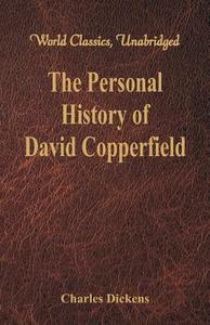 The Personal History and Experience of David Copperfield the Younger (World Classics, Unabridged) di Charles Dickens edito da Alpha Editions