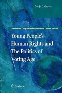 Young People's Human Rights and the Politics of Voting Age di Sonja C. Grover edito da Springer Netherlands