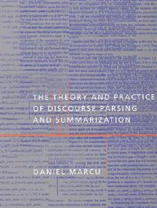 The Theory and Practice of Discourse Parsing and Summarization di Daniel Marcu edito da MIT Press