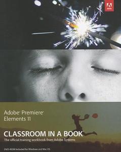 Adobe Premiere Elements 11 Classroom in a Book [With DVD ROM] edito da Adobe Press