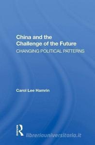 China and the Challenge of the Future di Carol Lee Hamrin edito da Taylor & Francis Ltd