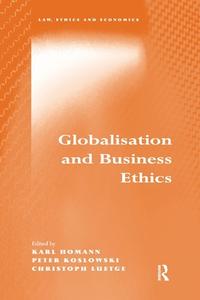 Globalisation And Business Ethics di Karl Homann, Peter Koslowski edito da Taylor & Francis Ltd