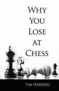 Why You Lose at Chess di Tim Harding edito da DOVER PUBN INC