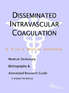 Disseminated Intravascular Coagulation - A Medical Dictionary, Bibliography, And Annotated Research Guide To Internet References di Icon Health Publications edito da Icon Group International