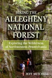 Hiking the Allegheny National Forest di Jeff Mitchell edito da Stackpole Books