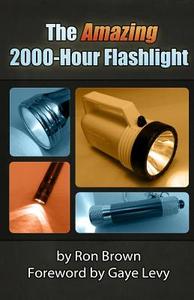 The Amazing 2000-Hour Flashlight di Ron Brown edito da R&c Publishing
