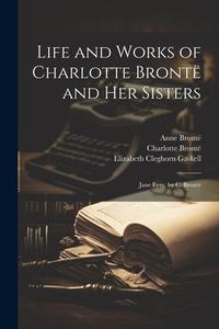 Life and Works of Charlotte Brontë and Her Sisters: Jane Eyre, by C. Brontë di Elizabeth Cleghorn Gaskell, Charlotte Brontë, Patrick Brontë edito da LEGARE STREET PR
