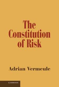 The Constitution of Risk di Adrian Vermeule edito da Cambridge University Press