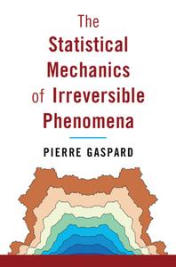 The Statistical Mechanics Of Irreversible Phenomena di Pierre Gaspard edito da Cambridge University Press