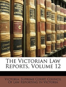 The Victorian Law Reports, Volume 12 edito da Nabu Press