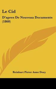 Le Cid: D'Apres de Nouveau Documents (1860) di Reinhart Pieter Anne Dozy edito da Kessinger Publishing