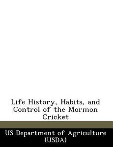 Life History, Habits, And Control Of The Mormon Cricket edito da Bibliogov