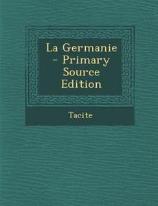 La Germanie - Primary Source Edition di Tacite edito da Nabu Press