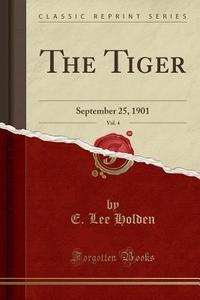 The Tiger, Vol. 4 di E Lee Holden edito da Forgotten Books