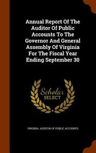 Annual Report Of The Auditor Of Public Accounts To The Governor And General Assembly Of Virginia For The Fiscal Year Ending September 30 edito da Arkose Press
