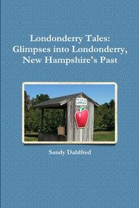 Londonderry Tales di Sandy Dahlfred edito da Lulu.com