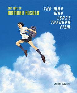 The Man Who Leapt Through Film: The Art of Mamoru Hosoda di Charles Solomon edito da Abrams & Chronicle Books