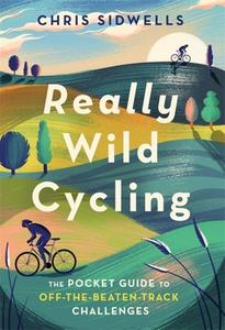Really Wild Cycling di Chris Sidwells edito da Little, Brown Book Group