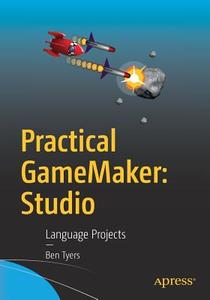 Practical GameMaker: Studio di Ben Tyers edito da Apress