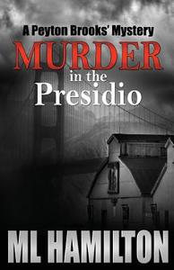 Murder in the Presidio: A Peyton Brooks' Mystery di ML Hamilton edito da Createspace