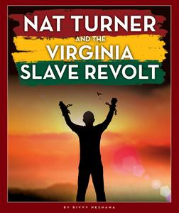 Nat Turner and the Virginia Slave Revolt di Rivvy Neshama edito da CHILDS WORLD