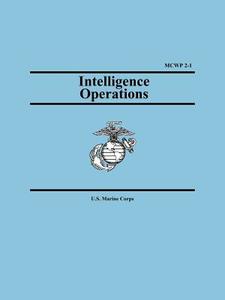 Intelligence Operations (Marine Corps Warfighting Publication 2-1) di U. S. Marine Corps, United States Marine Corps edito da Wildside Press