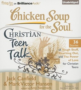 Chicken Soup for the Soul: Christian Teen Talk: 36 Stories of Tough Stuff, Reaching Out, and the Power of Love for Christian Teens di Jack Canfield, Mark Victor Hansen edito da Brilliance Corporation